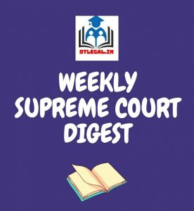 Weekly Supreme Court Judgments Digest [12th July to 19th July] 2
