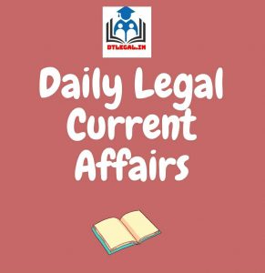 [9, 10 & 11 July] Daily Legal Current Affairs: Case Laws & News 6